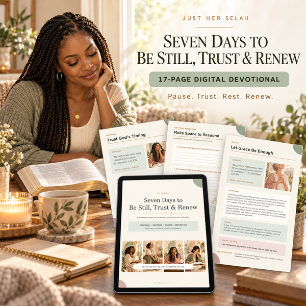 SEVEN DAYS TO BE STILL, TRUST & RENEW A Just Her Selah Digital Devotional